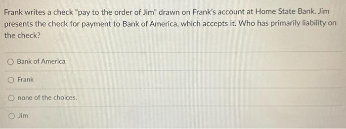 #85 Frank writes a check pay to the order of Jim"