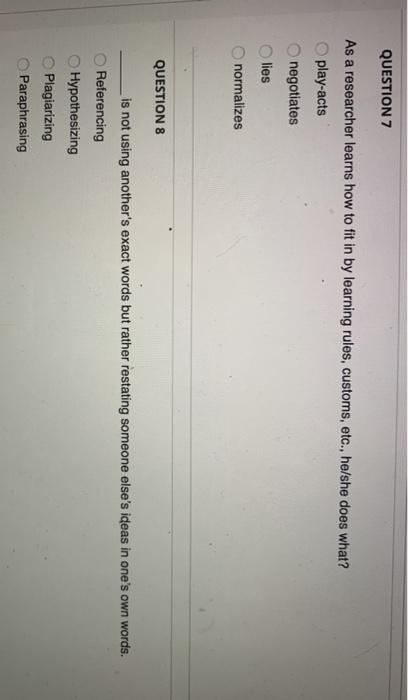 QUESTION 7 As a researcher learns how to fit in