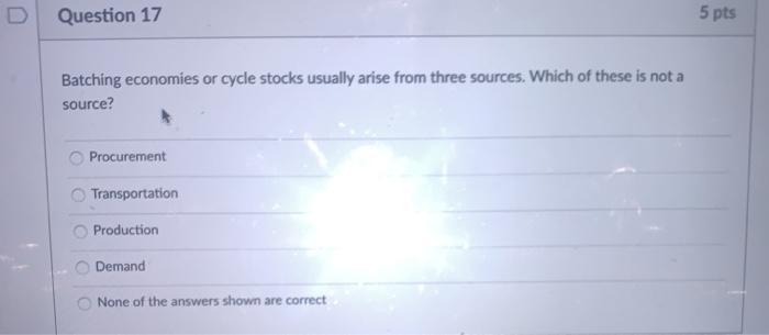 Question 17 5 pts Batching economies or cycle