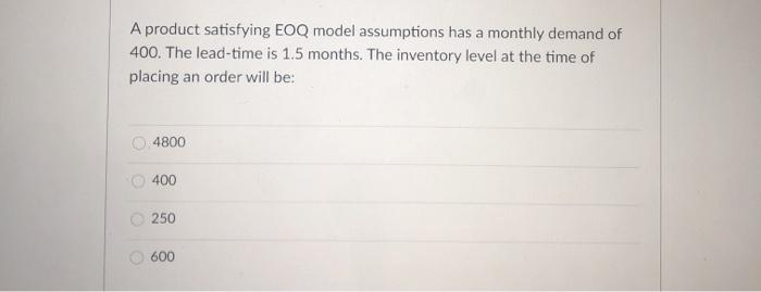 A product satisfying EOQ model assumptions has a