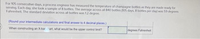 For 105 consecutive days, a process engineer has