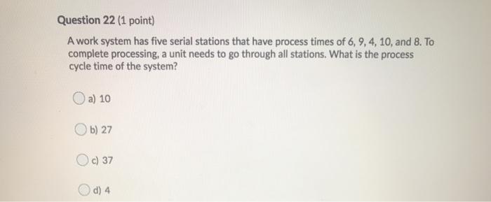 Question 22 (1 point) A work system has five