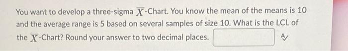 You want to develop a three-sigma X-Chart. You