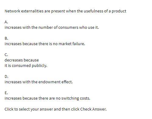 Network externalities are present when the