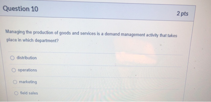 Question 10 2 pts Managing the production of