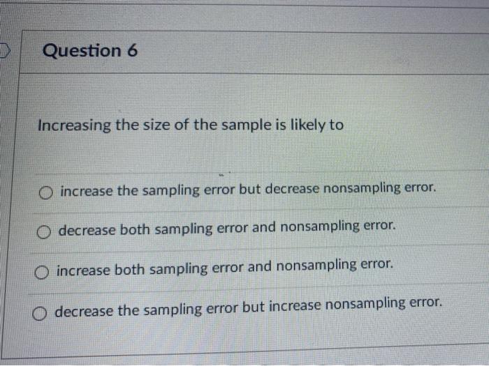 Question 6 Increasing the size of the sample is