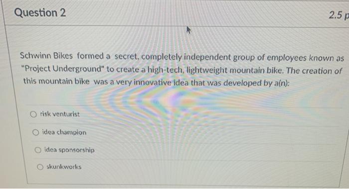 Question 2 2.5 p Schwinn Bikes formed a secret,