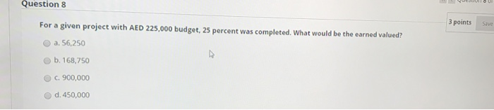 Question 8 3 points Save For a given project with