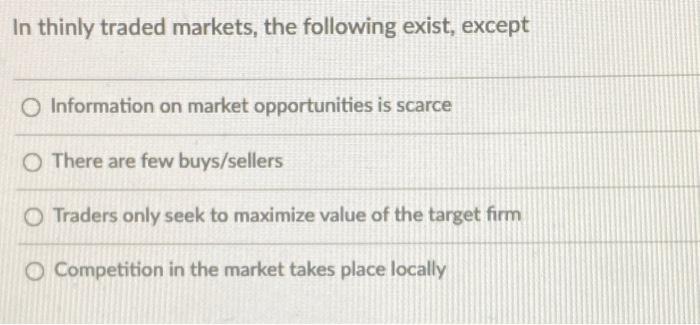 In thinly traded markets, the following exist,