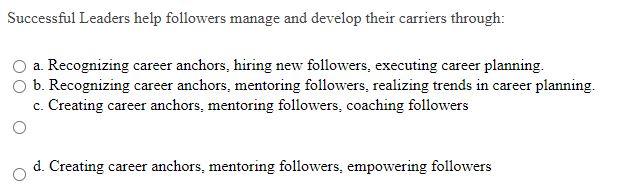 Successful Leaders help followers manage and