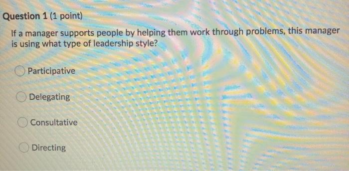 Question 1 (1 point) If a manager supports people