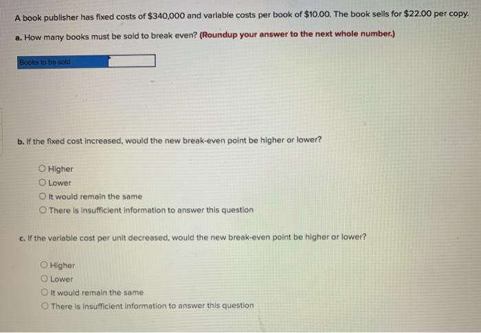 A book publisher has fixed costs of $340,000 and