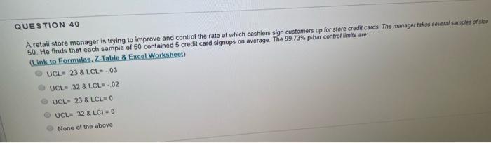 QUESTION 40 A retail store manager is trying to