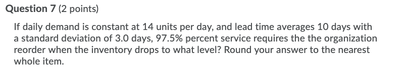 Question 7 (2 points) If daily demand is constant
