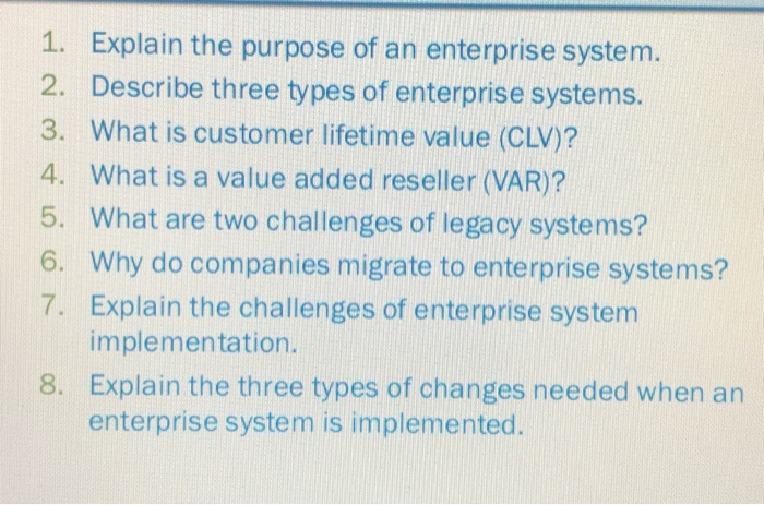 1. Explain the purpose of an enterprise system.