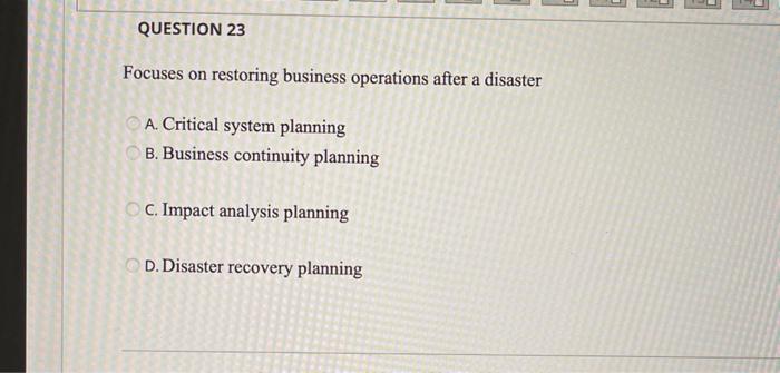 QUESTION 23 Focuses on restoring business