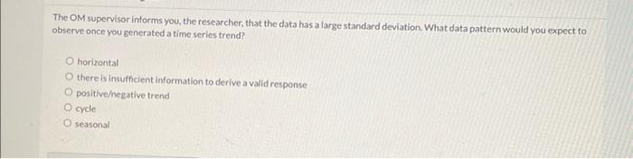 The OM supervisor informs you, the researcher,