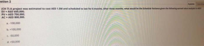 estion 2 points (CH 22 A project was estimated to