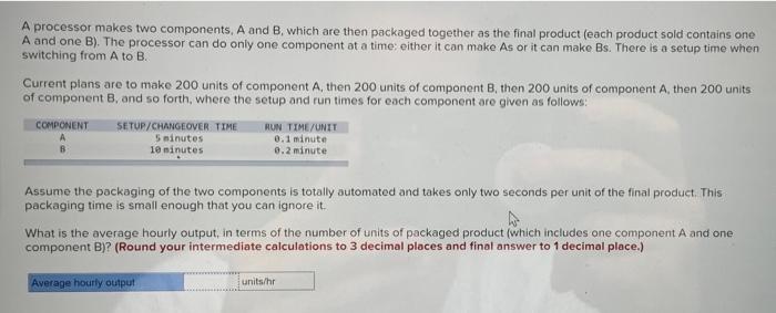 A processor makes two components, A and B, which