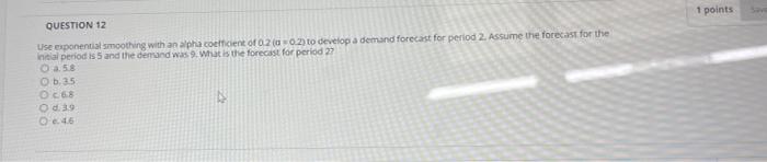1 points QUESTION 12 Lise exponential smoothing