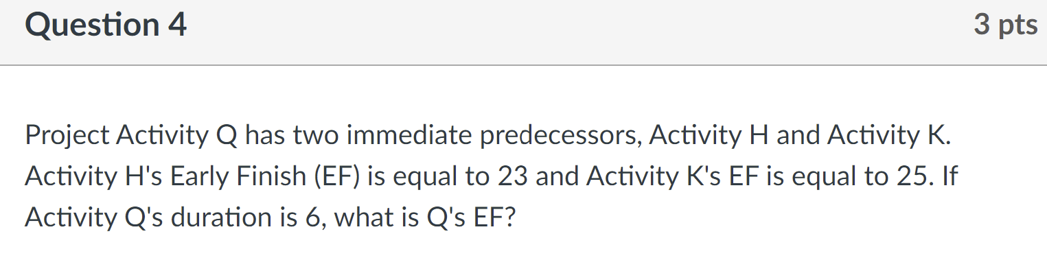 3 pts Question 4 Project Activity Q has two