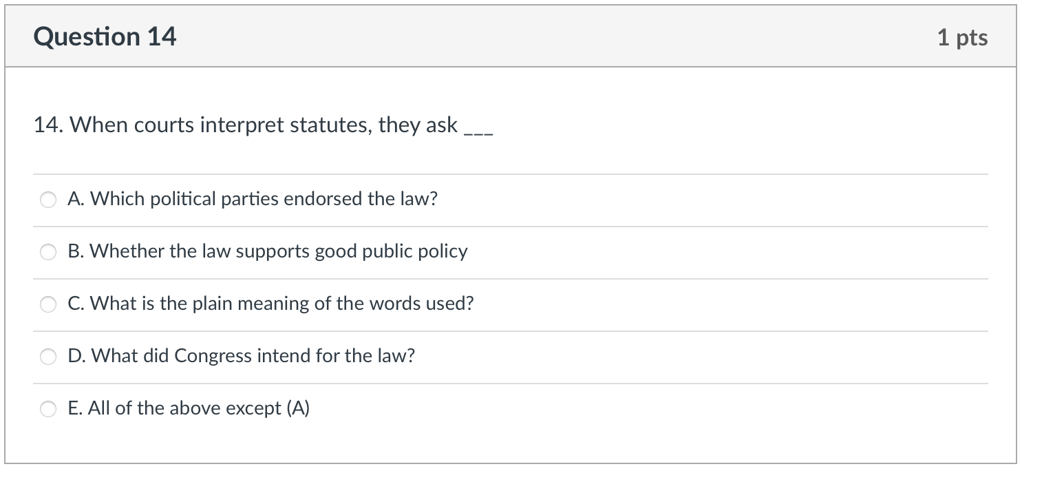 Question 14 1 pts 14. When courts interpret