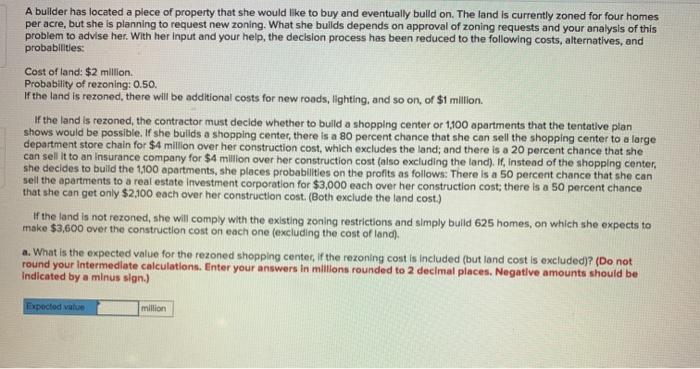 A builder has located a plece of property that