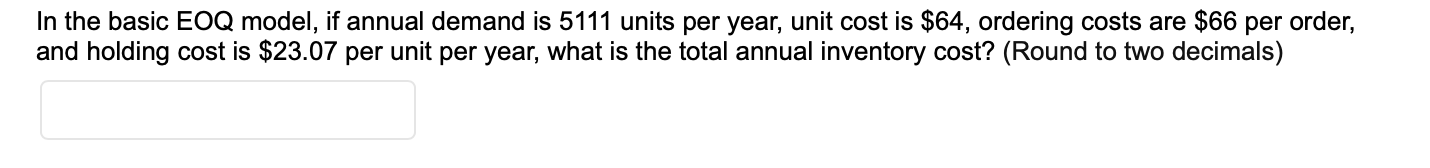 In the basic EOQ model, if annual demand is 5111