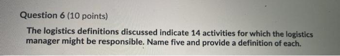 Question 6 (10 points) The logistics definitions