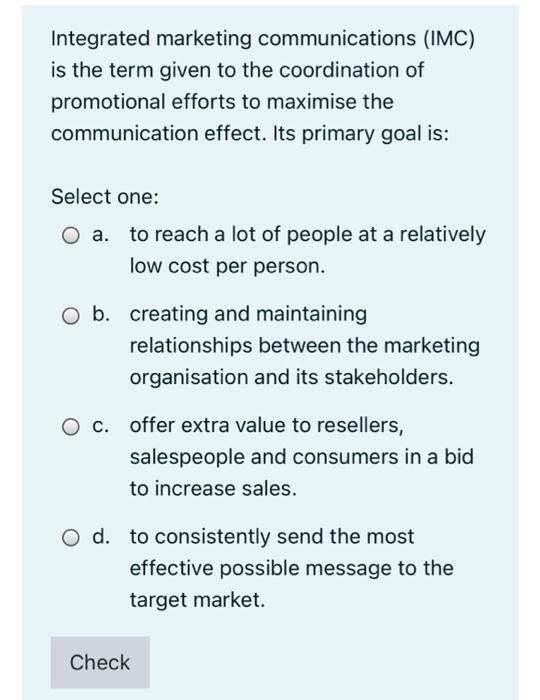 Integrated marketing communications (IMC) is the