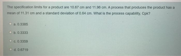 The specification limits for a product are 10.67