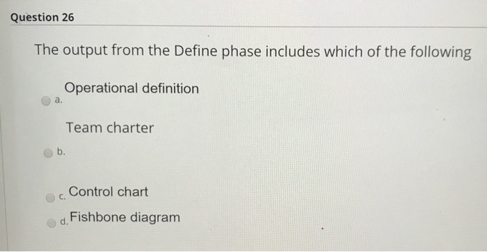 Question 26 The output from the Define phase