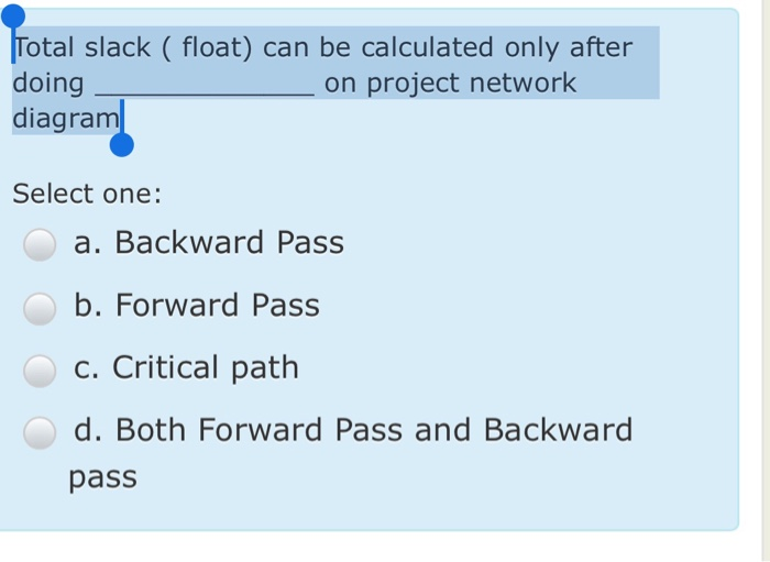 Total slack ( float) can be calculated only after