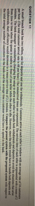 QUESTION 11 A small branch bank has two tellers,