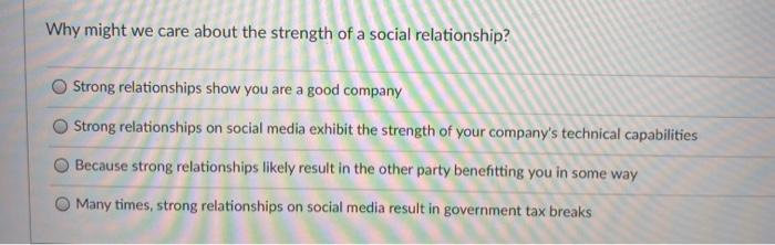 Why might we care about the strength of a social