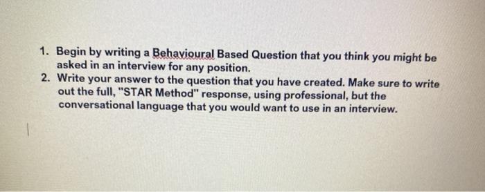 1. Begin by writing a Behavioural Based Question