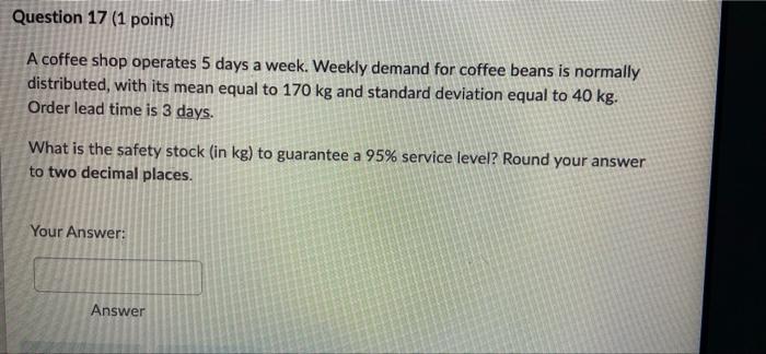 Question 17 (1 point) A coffee shop operates 5