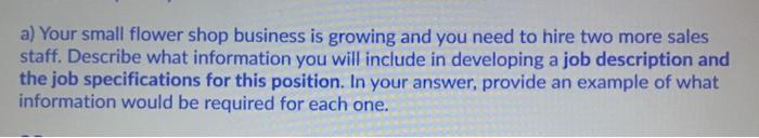 a) Your small flower shop business is growing and