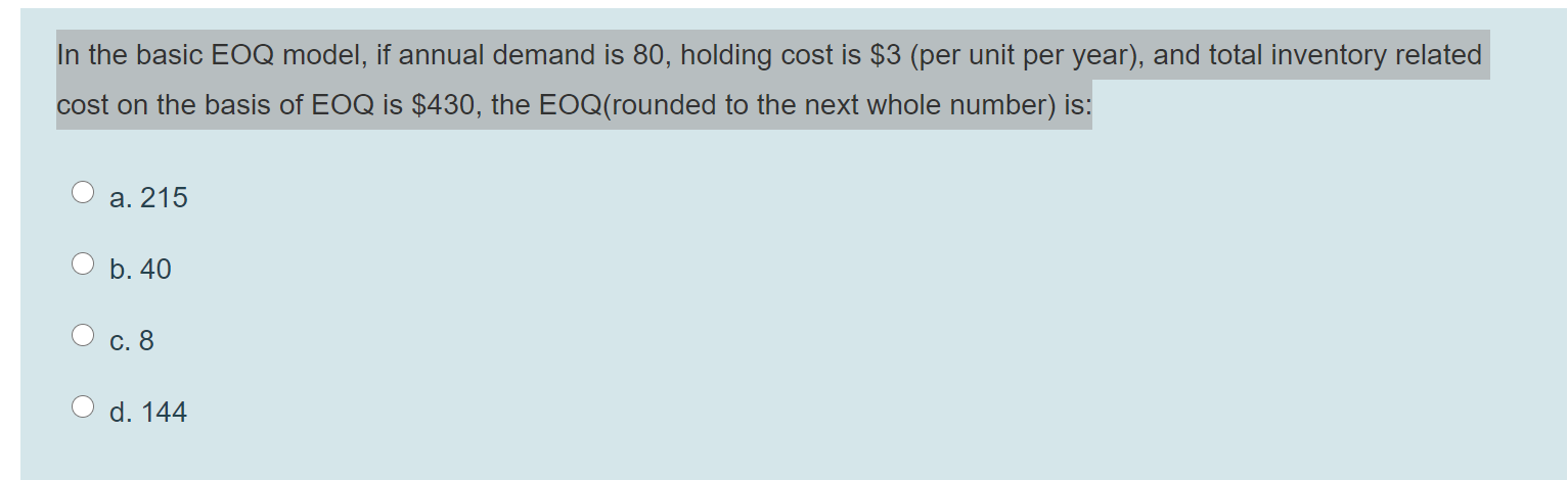 In the basic EOQ model, if annual demand is 80,