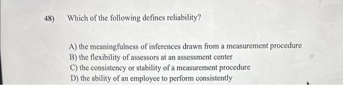 48) Which of the following defines reliability?