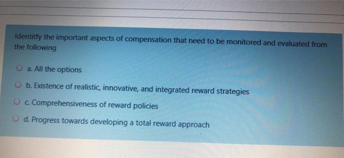 Identitfy the important aspects of compensation