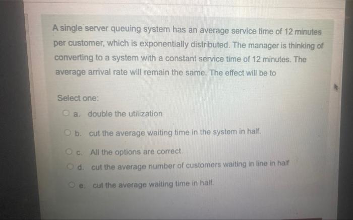 A single server queuing system has an average