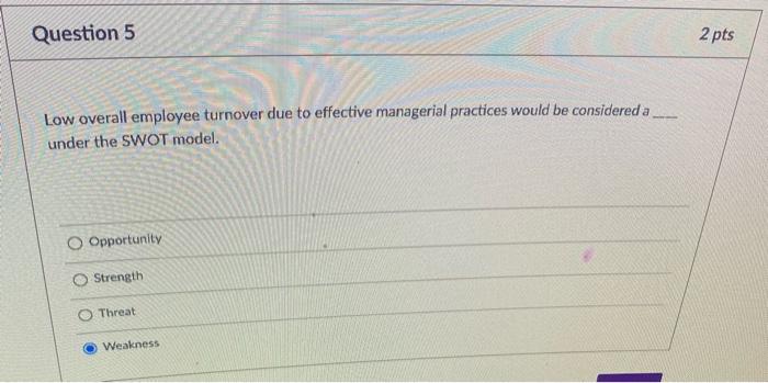 Question 5 2 pts Low overall employee turnover