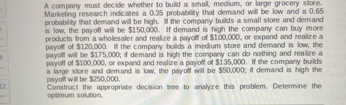 A company must decide whether to build a small,