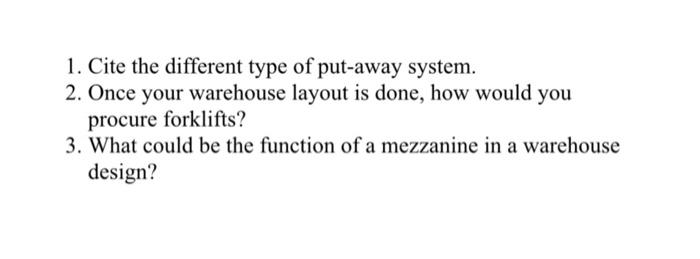 1. Cite the different type of put-away system. 2.