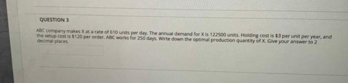 QUESTION 3 ABC company makes X at a rate of 610
