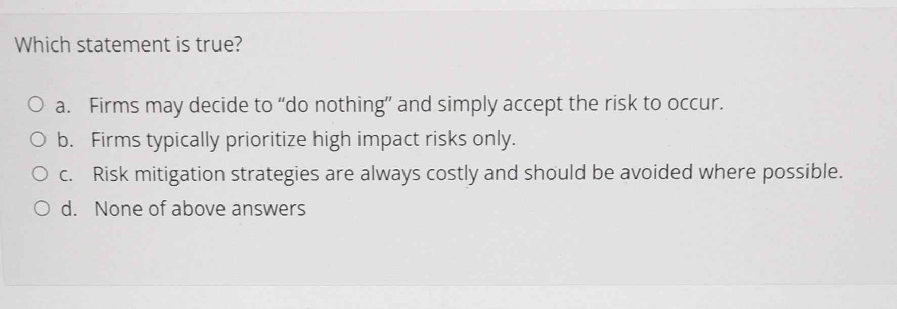 Which statement is true? O a. Firms may decide to