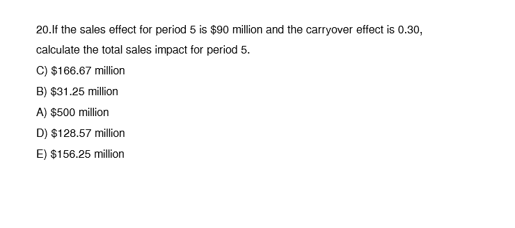 20.If the sales effect for period 5 is $90
