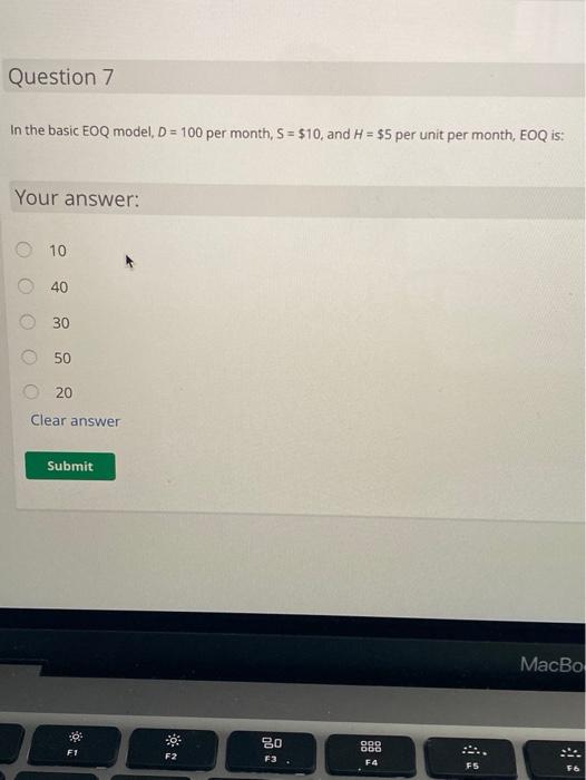 Question 7 In the basic EOQ model, D = 100 per