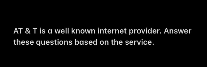 AT & T is a well known internet provider. Answer